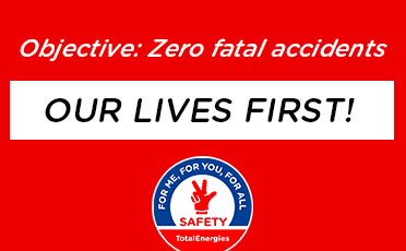 Objective: Zero fatal accidents - Our lives first! For me, for you, for all – Safety TotalEnergies